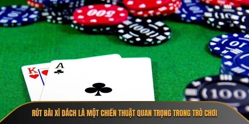 Rút bài Xì Dách là một chiến thuật quan trọng trong trò chơi